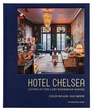 HOTEL CHELSEA LIVING IN THE LAST BOHEMIAN HAVEN | 9781580935258