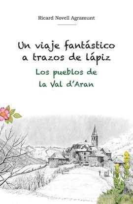 VIAJE FANTÁSTICO A TRAZOS DE LÁPIZ, UN. LOS PUEBLOS DE LA VAL D'ARAN | 9788412261509 | NOVELL AGRAMUNT, RICARD