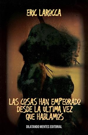 COSAS HAN EMPEORADO DESDE LA ULTIMA VEZ QUE HABLAMOS, LAS | 9788412558067 | LAROCCA, ERIC
