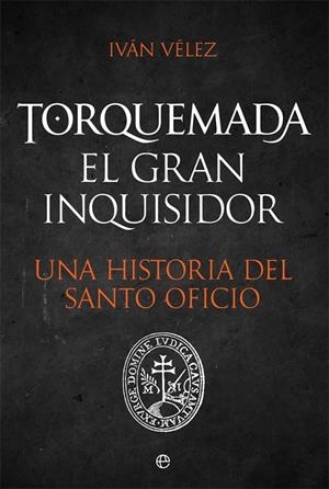 TORQUEMADA GRAN INQUISIDOR | 9788491648925 | VELEZ, IVAN