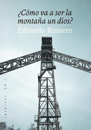 CÓMO VA A SER LA MONTAÑA UN DIOS? | 9788418998195 | ROMERO, EDUARDO