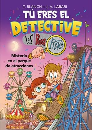 TÚ ERES EL DETECTIVE CON LOS BUSCAPISTAS 04. MISTERIO EN EL PARQUE DE ATRACCIONES | 9788418798436 | BLANCH, TERESA / LABARI, JOSÉ ÁNGEL
