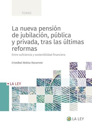 NUEVA PENSIÓN DE JUBILACIÓN, PÚBLICA Y PRIVADA, TRAS LAS ÚLTIMAS REFORMAS, LA | 9788419032812 | MOLINA NAVARRETE, CRISTÓBAL