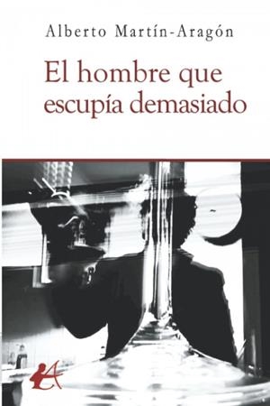 HOMBRE QUE ESCUPÍA DEMASIADO, EL | 9788419439567 | MARTÍN-ARAGÓN, ALBERTO