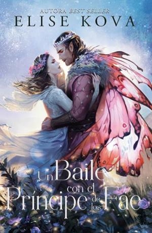 UNIDOS POR LA MAGIA 02. UN BAILE CON EL PRINCIPE DE LOS FAE | 9788416517947 | KOVA, ELISE