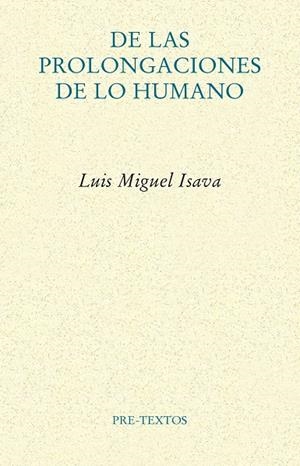 DE LAS PROLONGACIONES DE LO HUMANO | 9788418935794 | ISAVA, LUIS MIGUEL