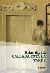 CALLADA ESTÁ LA TARDE | 9788412461190 | ALCALÁ, PILAR