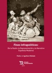 FINES INFRAPOLITICOS DE LA RAZON, REPRESENTACION Y NARRATIVA | 9788419286161 | AGUILERA MELLADO, PEDRO A.