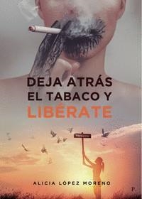 DEJA ATRÁS EL TABACO Y LIBÉRATE | 9788419309433 | LÓPEZ MORENO, ALICIA