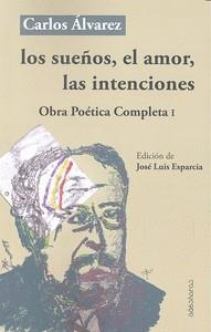 SUEÑOS EL AMOR LAS INTENCIONES OBRA POETIACA I | 9788494518041 | ALVAREZ CRUZ, CARLOS