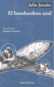 BOMBARDERO AZUL, EL | 9788494518034 | JURADO ARGUELLO, JULIO