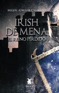 IRISH DE MENA - EL REINO PERDIDO | 9789893737873 | ADROVER CALDENTEY, MIGUEL