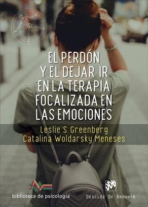 PERDÓN Y EL DEJAR IR EN LA TERAPIA FOCALIZADA EN LAS EMOCIONES, EL | 9788433031938 | GREENBERG, LESLIE S. / WOLDARSKY MENESES