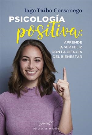 PSICOLOGIA POSITIVA APRENDE A SER FELIZ CON LA CIENCIA DEL BIENESTAR | 9788433031952 | TAIBO CORSANEGO, IAGO