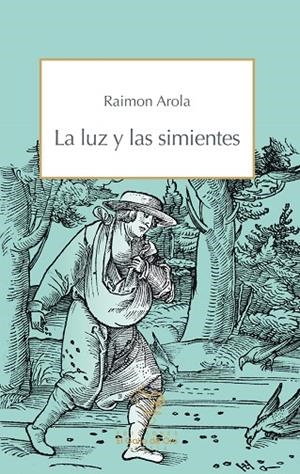 LUZ Y LAS SIMIENTES, LA | 9788412557534 | AROLA, RAIMON