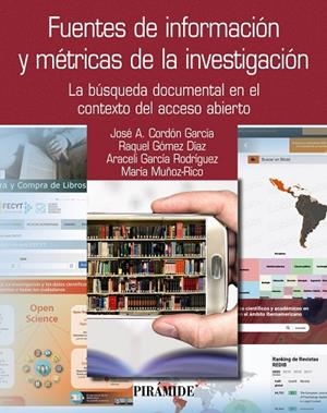 FUENTES DE INFORMACIÓN Y MÉTRICAS DE LA INVESTIGACIÓN | 9788436847161 | CORDÓN GARCÍA, JOSÉ ANTONIO / GÓMEZ DÍAZ, RAQUEL / GARCÍA RODRÍGUEZ, ARACELI / MUÑOZ-RICO, MARÍA