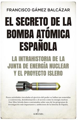SECRETO DE LA BOMBA ATÓMICA ESPAÑOLA, EL | 9788418578403 | GÁMEZ BALCÁZAR, FRANCISCO