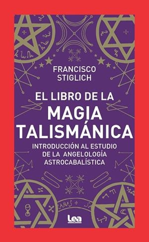 LIBRO DE LA MAGIA TALISMÁNICA, EL | 9788411313698 | STIGLICH, FRANCISCO