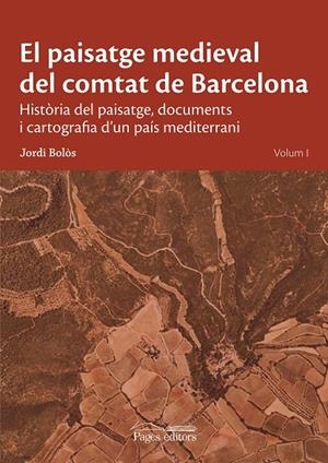 PAISATGE MEDIEVAL DEL COMTAT DE BARCELONA, EL | 9788413034089 | BOLÒS, JORDI