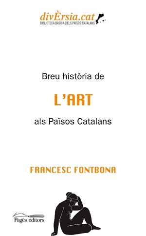 BREU HISTÒRIA DE L'ART ALS PAÏSOS CATALANS | 9788413033440 | FONTBONA, FRANCESC
