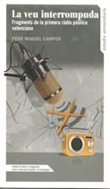 VEU INTERROMPUDA, LA. FRAGMENTS DE LA PRIMERA RÀDIO PÚBLICA VALENCIANA | 9788478229352 | CAMPOS, PERE MIQUEL