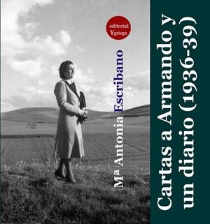 MARIA ANTONIA ESCRIBANO CARTAS A ARMANDO Y UN DIARIO 1936 - 1939 | 9788417666606 | ESCRIBANO DE LA TORRE, MARÍA ANTONIA