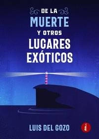DE LA MUERTE Y OTROS LUGARES EXÓTICOS | 9788419274298 | DEL GOZO, LUIS