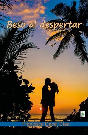 BESO AL DESPERTAR | 9788418922480 | DACAL DIAZ, FRANCISCO