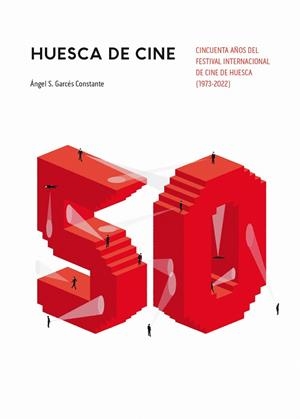 HUESCA DE CINE. CINCUENTA AÑOS DEL FESTIVAL INTERNACIONAL DE CINE DE HUESCA | 9788481273090 | GARCES CONSTANTE, ANGEL S.