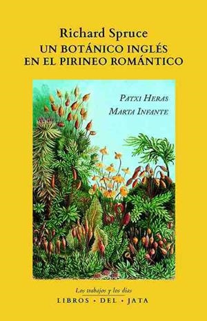 RICHARD SPRUCE, UN BOTÁNICO INGLÉS EN EL PIRINEO ROMÁNTICO | 9788416443185 | HERAS PÉREZ, PATXI / INFANTE SÁNCHEZ, MARTA