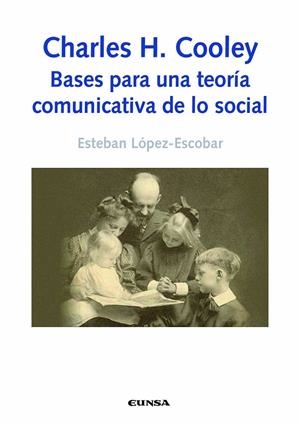 CHARLES H. COOLEY : BASES PARA UNA TEORÍA COMUNICATIVA DE LO SOCIAL | 9788431337971 | LÓPEZ-ESCOBAR FERNÁNDEZ, ESTEBAN