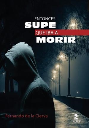 ENTONCES SUPE QUE IBA A MORIR | 9788478989492 | DE LA CIERVA BENTRO, FERNANDO