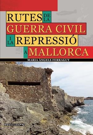 RUTES DE LA GUERRA CIVIL I LA REPRESSIÓ A MALLORCA | 9788418441691 | FERRAGUT, MARIA ÀNGELS
