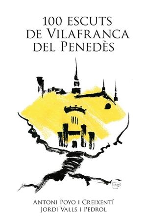 100 ESCUTS DE VILAFRANCA DEL PENEDÈS | 9788416445691 | POYO, ANTONI / VALLS, JORDI