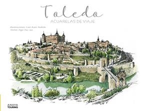 TOLEDO. ACUARELAS DE VIAJE | 9788491584261 | RUIZ PADRÓN, LUIS / PAZ SAZ, PEPO