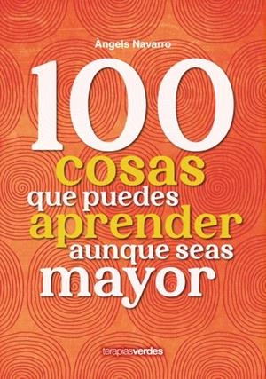 100 COSAS QUE PUEDES APRENDER AUNQUE SEAS MAYOR | 9788416972975 | NAVARRO SIMÓN, ÀNGELS / IRIBERTEGUI IRIGUIBEL, IDOIA