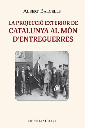 PROJECCIÓ EXTERIOR DE CATALUNYA AL MON DENTREGUERRES, LA | 9788419007407 | BALCELLS GONZALEZ, ALBERT