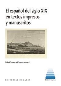 ESPAÑOL DEL SIGLO XIX EN TEXTOS IMPRESOS Y MANUSCRITOS, EL | 9788413694337 | CARRASCO CANTOS, INES