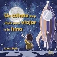 COHETE MUY CHULO PARA IR A LA LUNA, UN | 9788419327666 | BECH, LAURA