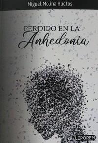PERDIDO EN LA ANHEDONIA | 9788412615203 | MOLINA HUETOS, MIGUEL