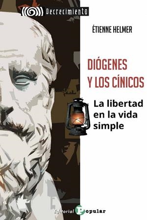 DIÓGENES Y LOS CÍNICOS. LA LIBERTAD EN LA VIDA SIMPLE | 9788478849000 | HELMER, ETIENNE