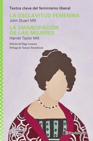 ESCLAVITUD FEMENINA, LA / LA EMANCIPACIÓN DE LAS MUJERES | 9788412604832 | MILL, JOHN / TAYLOR MILL, HARRIET