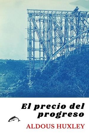PRECIO DEL PROGRESO, EL | 9788412538632 | HUXLEY, ALDOUS