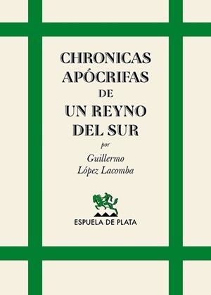 CHRONICAS APÓCRIFAS DE UN REYNO DEL SUR | 9788418153815 | LOPEZ LACOMBA, GUILLERMO