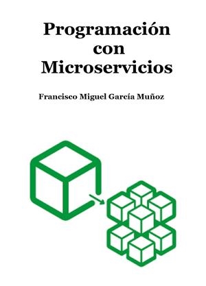PROGRAMACIÓN CON MICROSERVICIOS | 9788412593341 | GARCIA MUÑOZ, FRANCISCO MIGUEL