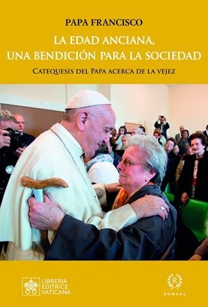 EDAD ANCIANA, UNA BENDICIÓN PARA LA SOCIEDAD, LA | 9788419240071 | PAPA FRANCISCO