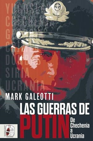 GUERRAS DE PUTIN, LAS. DE CHECHENIA A UCRANIA | 9788412496420 | GALEOTTI, MARK