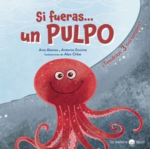 SI FUERAS... UN PULPO | 9788419472014 | ALONSO, ANA / ENCINA, ANTONIO / ORBE, ALEX