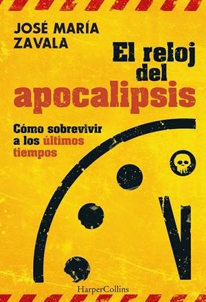 RELOJ DEL APOCALIPSIS COMO SOBREVIVIR A LOS ULTIMOS TIEMPOS, EL | 9788491398448 | ZAVALA, JOSE MARIA