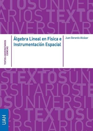 ÁLGEBRA LINEAL EN FÍSICA E INSTRUMENTACIÓN ESPACIAL | 9788418979293 | ALCÁZAR ARRIBAS, JUAN GERARDO